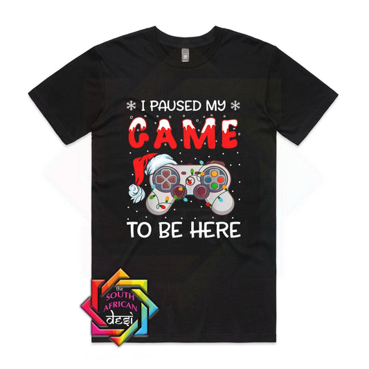 I PAUSED MY GAME TO BE HERE CHRISTMAS T-SHIRT