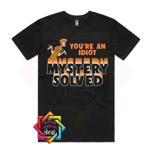 YOU'RE AN IDIOT, MYSTERY SOLVED - SCOOBY DOO INSPIRED | UNISEX T-SHIRT