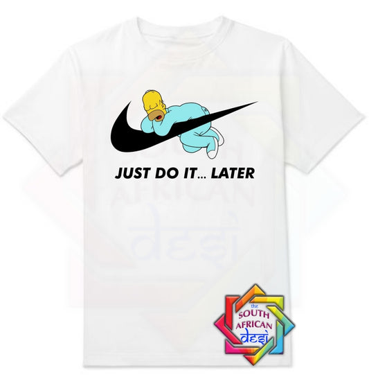 JUST DO IT LATER | SIMPSONS INSPIRED | UNISEX T-SHIRT