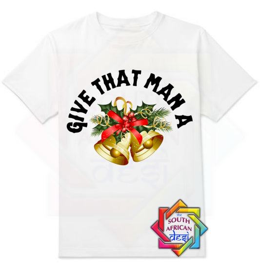 GIVE THAT MAN A BELLS | CHRISTMAS T-SHIRT