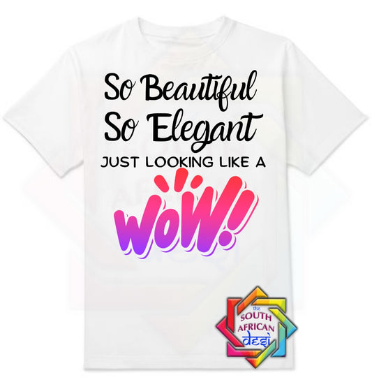 SO BEAUTIFUL SO ELEGANT JUST LOOKING LIKE A WOW | UNISEX T-SHIRT