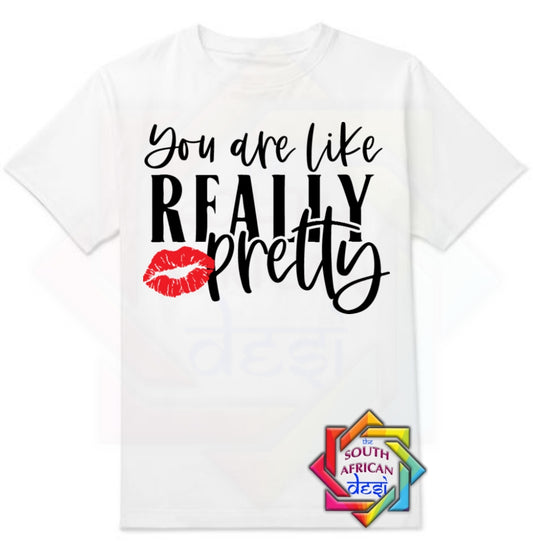 YOU ARE LIKE REALLY PRETTY | MEAN GIRLS INSPIRED T-SHIRT