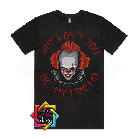 WHY WON'T YOU BE MY FRIEND T-SHIRT