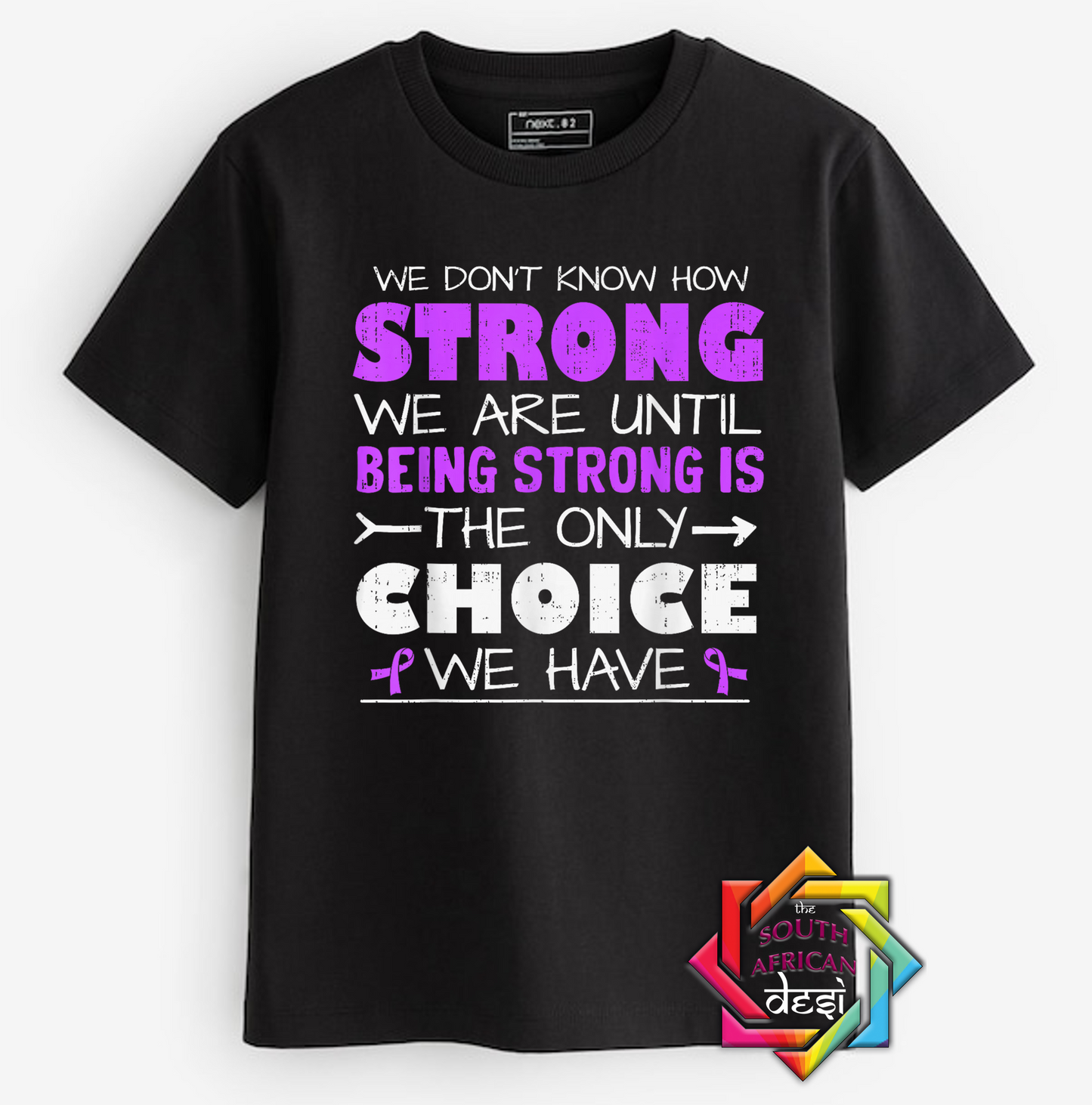 YOU NEVER KNOW HOW STRONG YOU ARE UNTIL BEING STRONG IS THE ONLY CHOICE YOU HAVE | T-SHIRT/HOODIE/SWEATER | SUPPORT GBV
