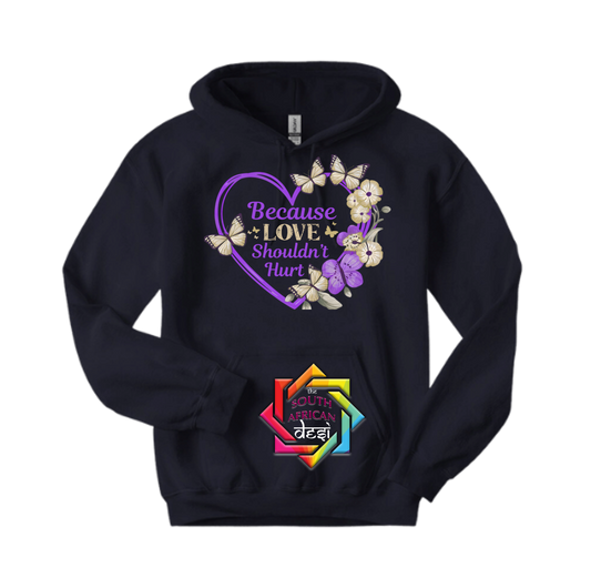 BECAUSE LOVE SHOULDN'T HURT | T-SHIRT/HOODIE/SWEATER | SUPPORT GBV