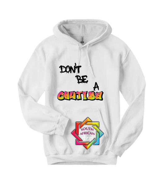 DON'T BE A CHUTIYA - FUNNY SOUTH AFRICAN | T-SHIRT/HOODIE/SWEATER