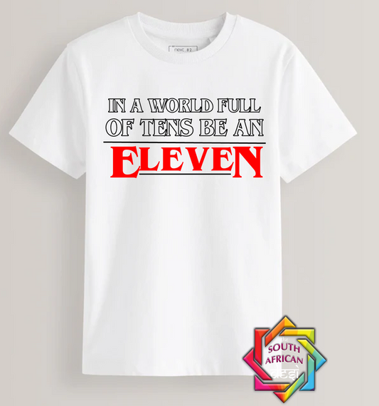 IN A WORLD FULL OF TENS BE AN ELEVEN - STRANGER THINGS INSPIRED | T-SHIRT/HOODIE/SWEATER