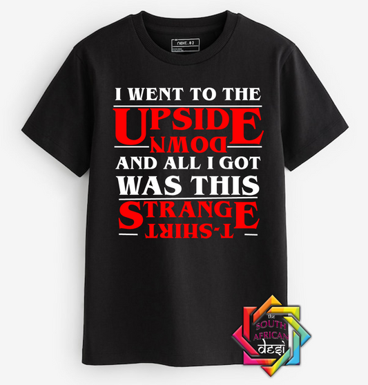 I WENT TO THE UPSIDE DOWN AND ALL I GOT WAS THIS STRANGE - STRANGER THINGS INSPIRED | T-SHIRT/HOODIE/SWEATER