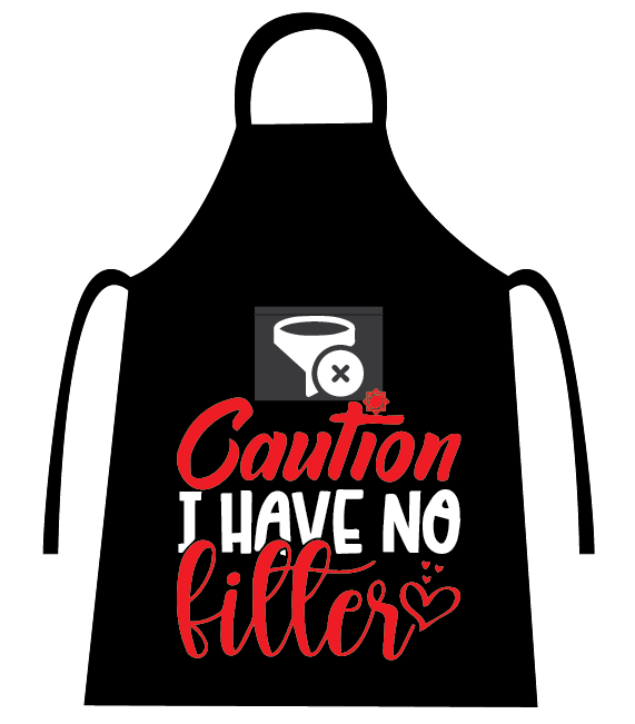 CANDID CAUTION IHAVE NO FILTER APRON