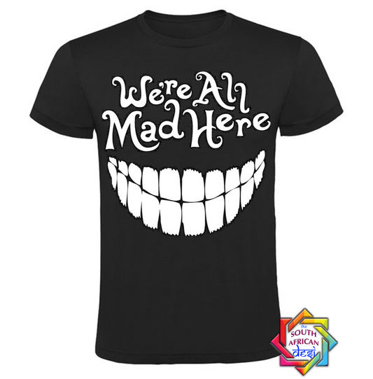 WE'RE ALL MAD HERE | MAD HATTER | ALICE IN WONDERLAND T SHIRT