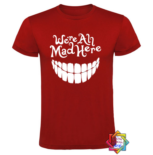 WE'RE ALL MAD HERE | MAD HATTER | ALICE IN WONDERLAND T SHIRT