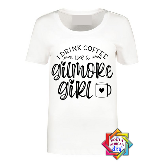 I DRINK COFFEE LIKE A GILMORE GIRL | GILMORE GIRLS INSPIRED T-SHIRT