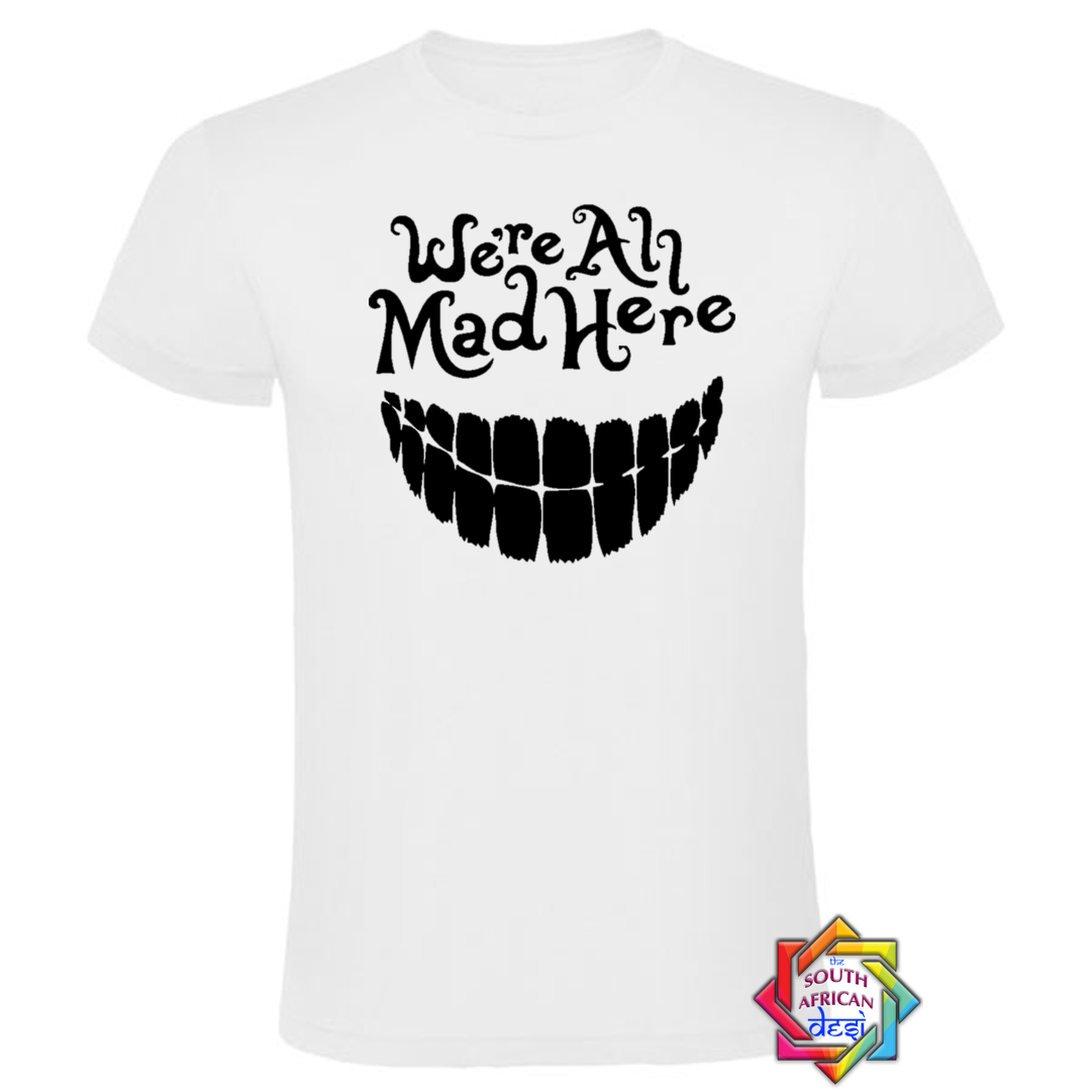 WE'RE ALL MAD HERE | MAD HATTER | ALICE IN WONDERLAND T SHIRT