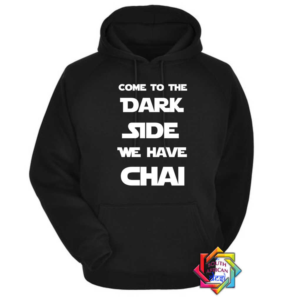COME TO THE DARK SIDE WE HAVE CHAI | STAR WARS INSPIRED | HOODIE/SWEATER | UNISEX