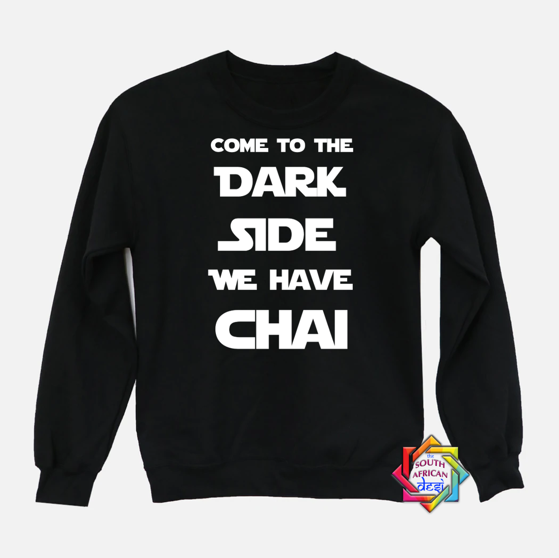 COME TO THE DARK SIDE WE HAVE CHAI | STAR WARS INSPIRED | HOODIE/SWEATER | UNISEX