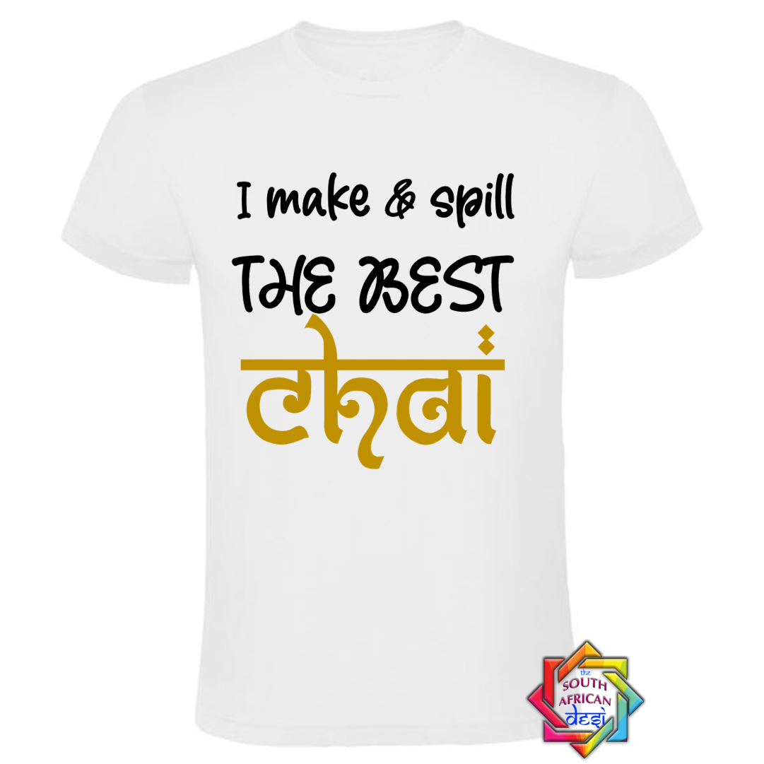 I MAKE & SPILL THE BEST CHAI T SHIRT