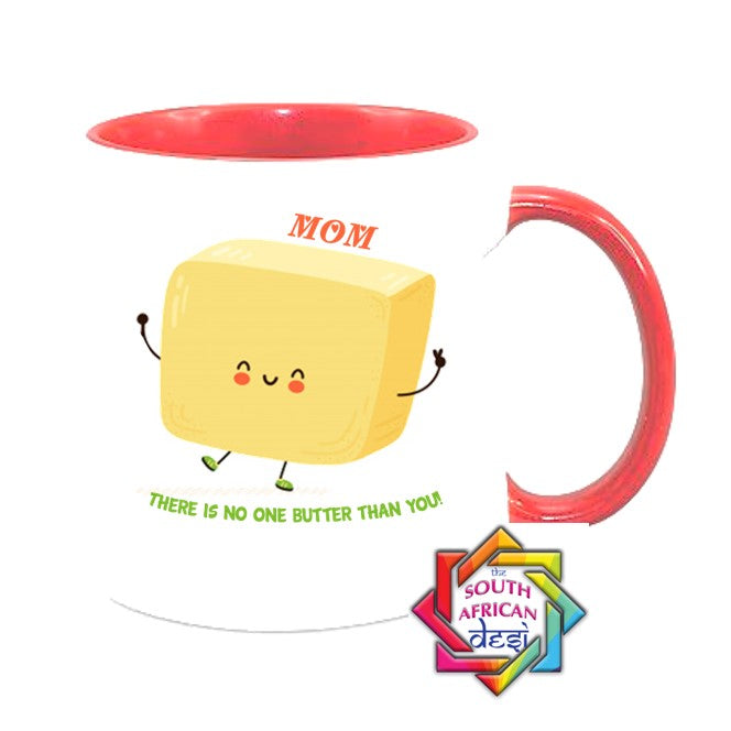 MOM THERE IS NO ONE BUTTER THAN YOU MUG || MOTHERS DAY