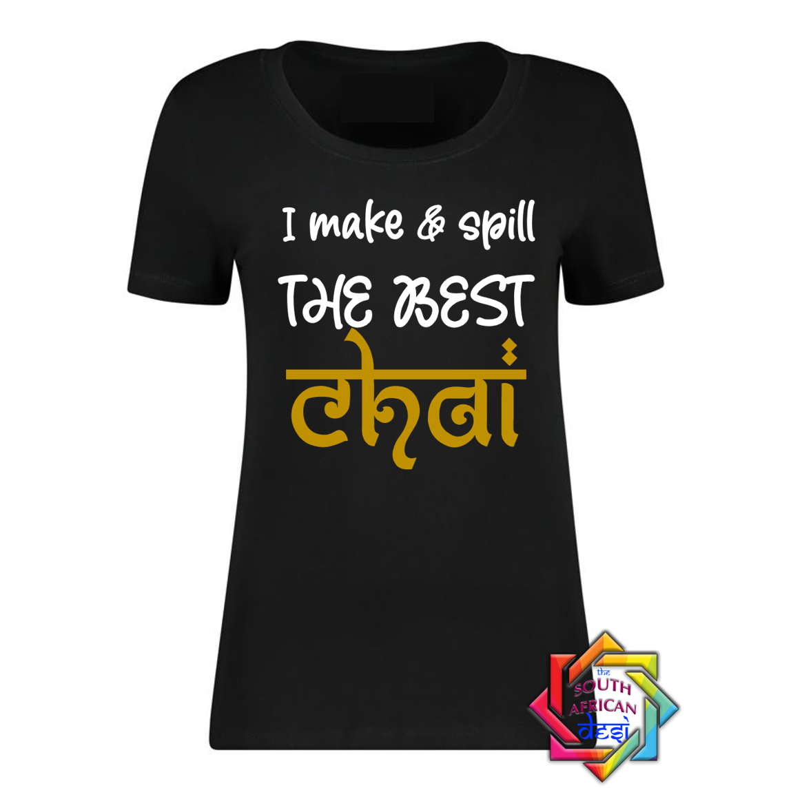I MAKE & SPILL THE BEST CHAI T SHIRT