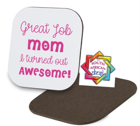 GREAT JOB MOM I TURNED OUT AWESOME Coaster