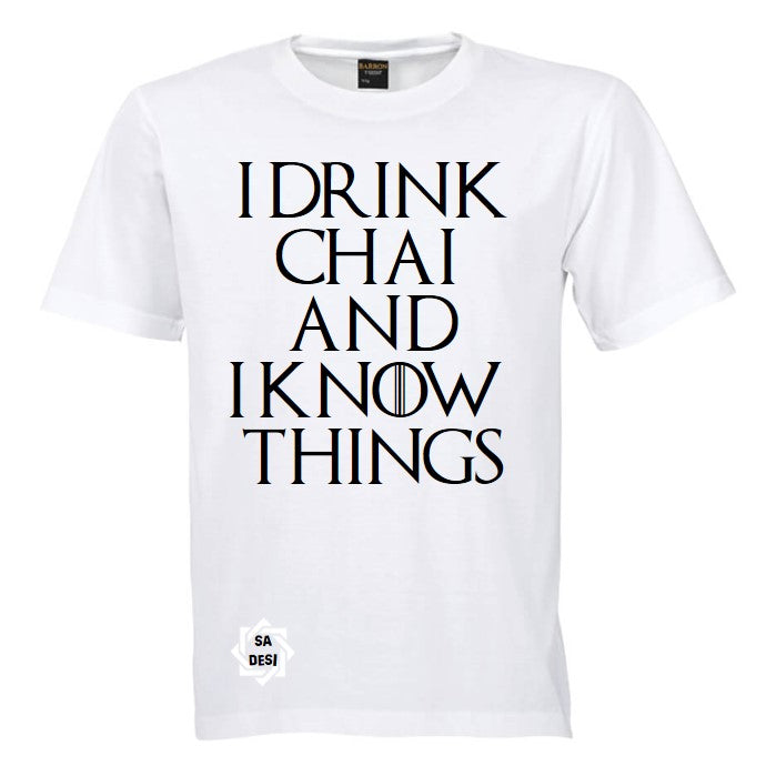 I DRINK CHAI AND I KNOW THINGS T SHIRT