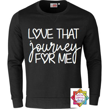 LOVE THAT JOURNEY FOR ME HOODIE/SWEATER | UNISEX