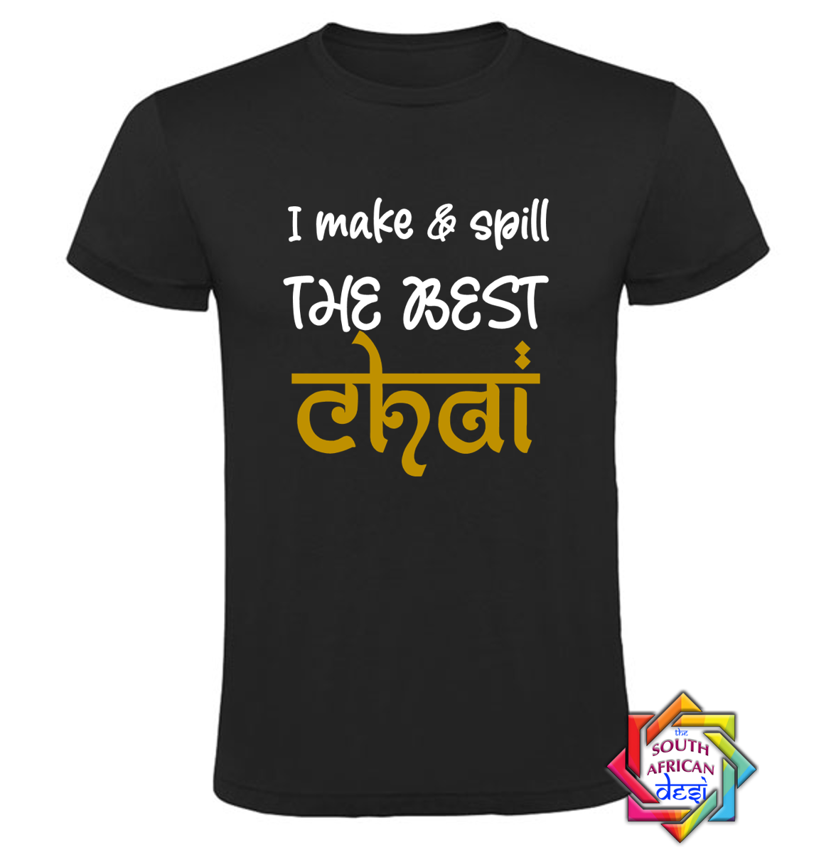 I MAKE & SPILL THE BEST CHAI T SHIRT