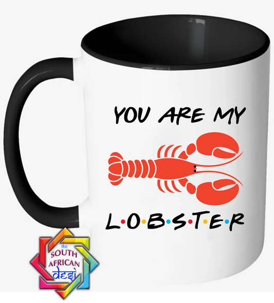 YOU ARE MY LOBSTER | FRIENDS INSPIRED MUG