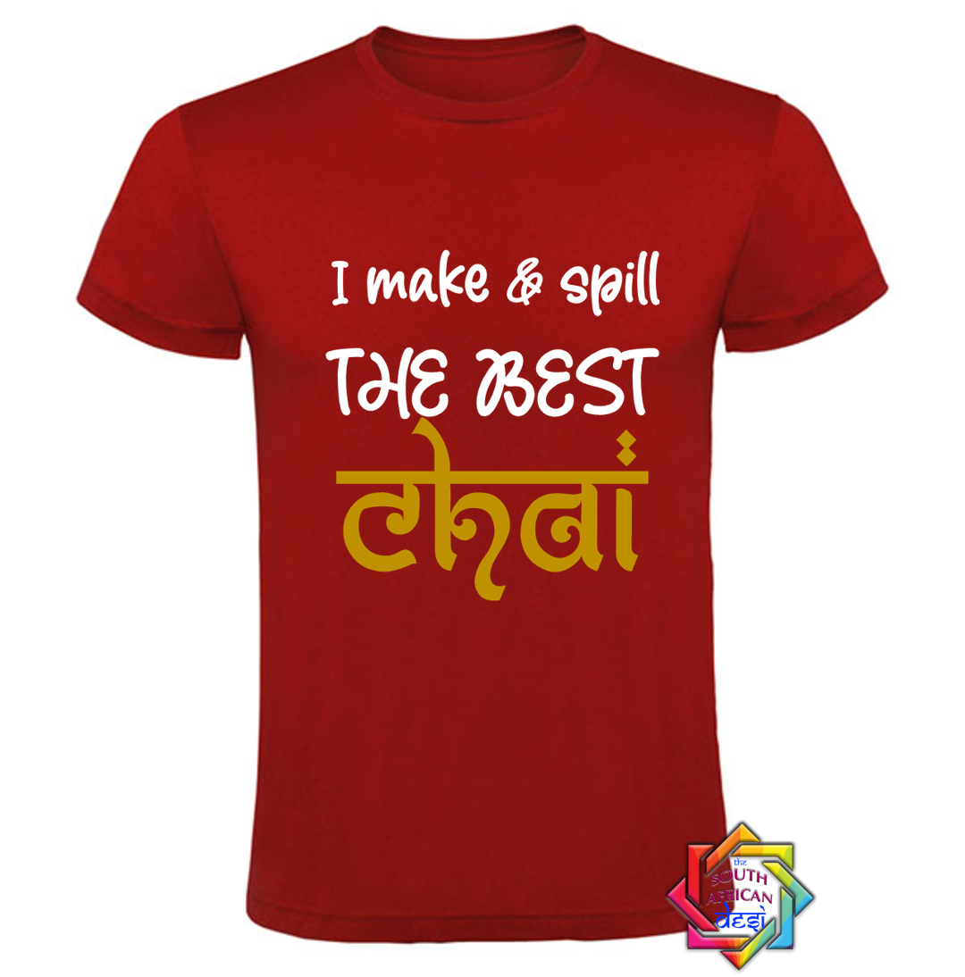 I MAKE & SPILL THE BEST CHAI T SHIRT