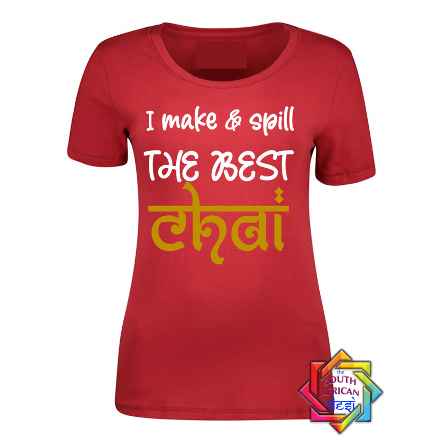 I MAKE & SPILL THE BEST CHAI T SHIRT