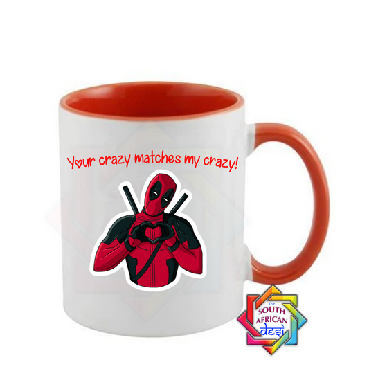 YOUR CRAZY MATCHES MY CRAZY! | DEADPOOL INSPIRED | VALENTINES DAY MUG