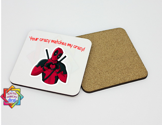 YOUR CRAZY MATCHES MY CRAZY | DEAD POOL INSPIRED COASTER - VALENTINE'S DAY