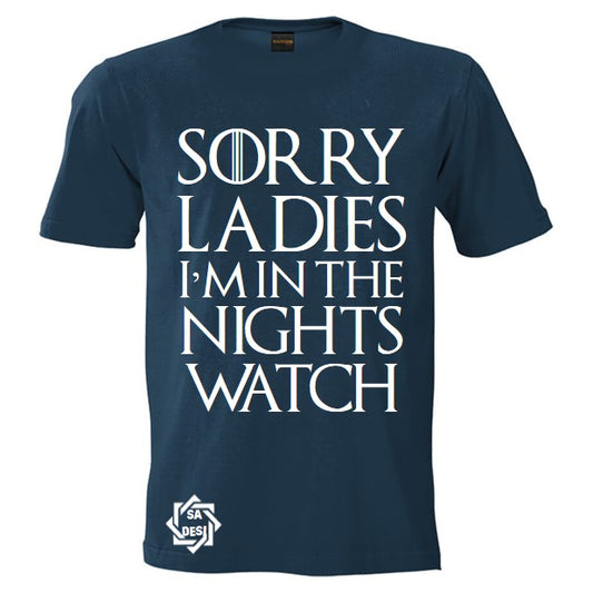 SORRY LADIES/GUYS I'M IN THE NIGHTS WATCH | GAME OF THRONES INSPIRED T SHIRT