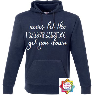 NEVER LET THE BASTARDS GET YOU DOWN (SCHITT'S CREEK INSPIRED) HOODIE/SWEATER | UNISEX