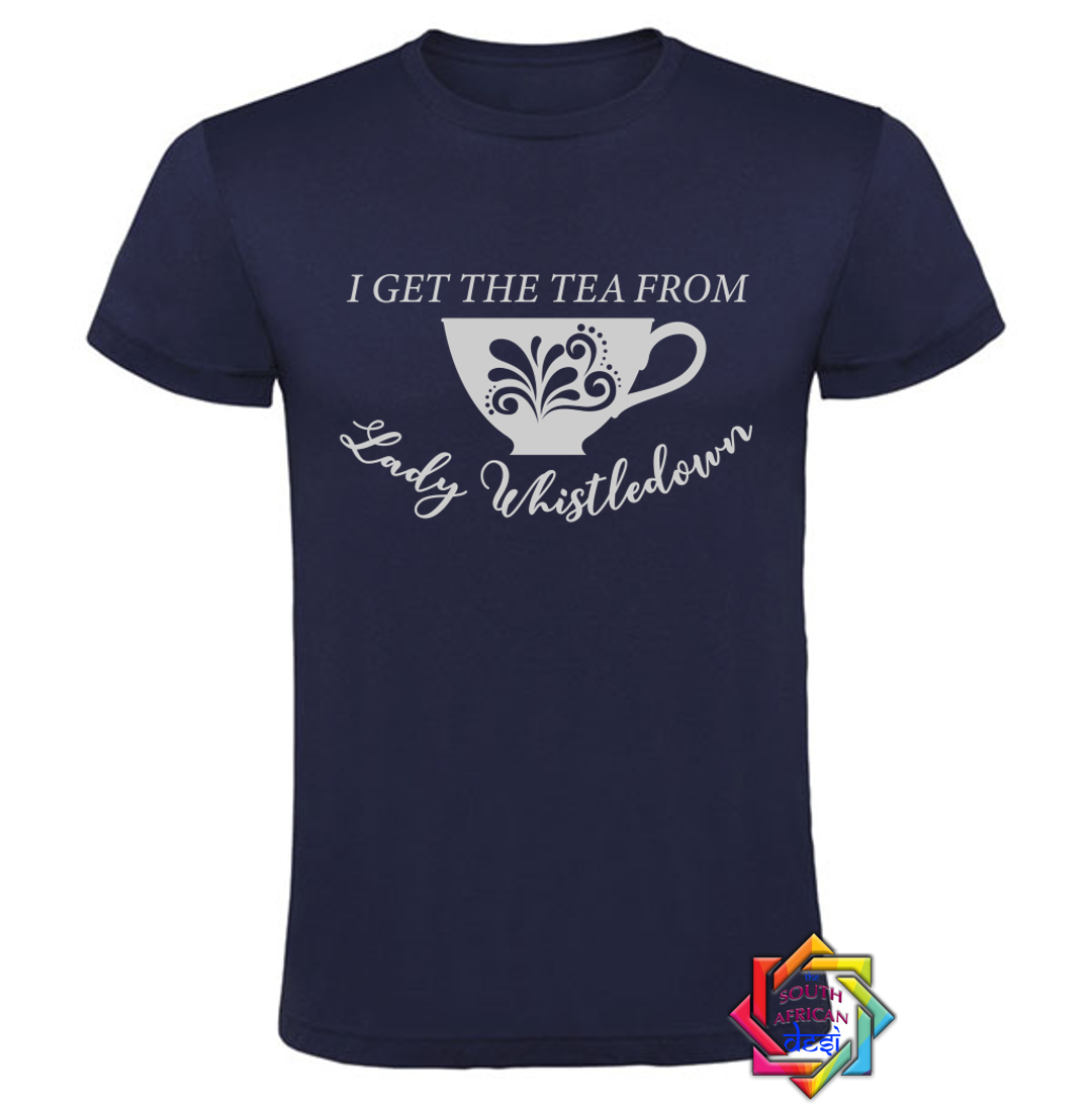 I GET THE TEA FROM LADY WHISTLEDOWN | BRIDGERTON T SHIRT