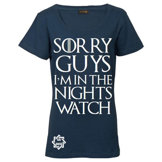 SORRY LADIES/GUYS I'M IN THE NIGHTS WATCH | GAME OF THRONES INSPIRED T SHIRT