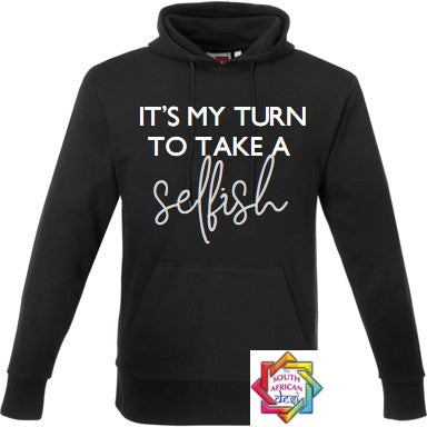 IT'S MY TURN TO TAKE A SELFISH (SCHITT'S CREEK INSPIRED) HOODIE/SWEATER | UNISEX