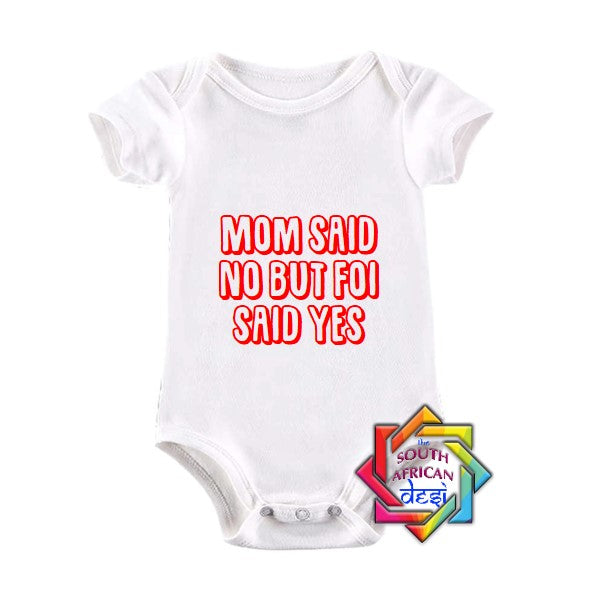 MUM SAID NO BUT FOI SAID YES BABY VEST/ONESIE