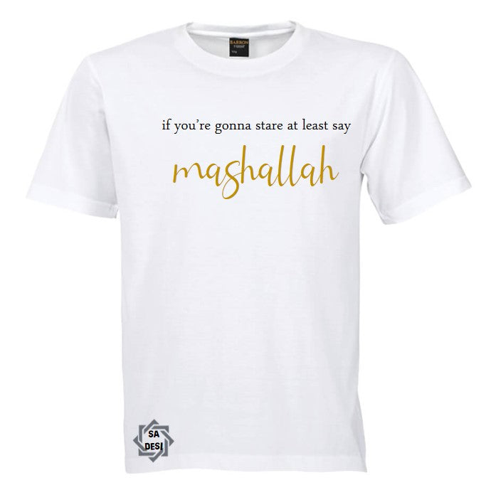 If you're gonna stare at least say MashAllah T-shirt