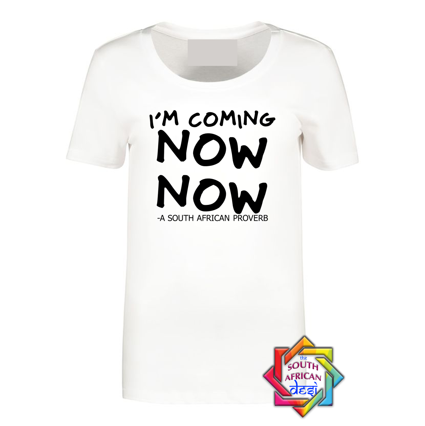 I'M COMING NOW NOW T-SHIRT