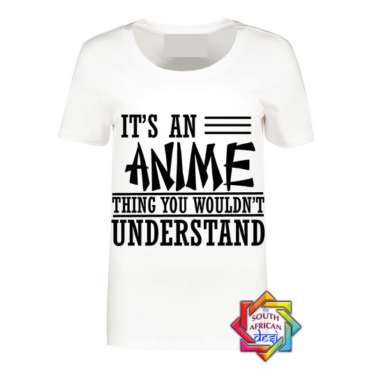 IT'S AN ANIME THING YOU WONT UNDERSTAND T SHIRT
