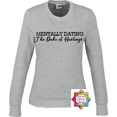 MENTALLY DATING THE DUKE OF HASTINGS (BRIDGERTON INSPIRED) HOODIE/SWEATER | UNISEX