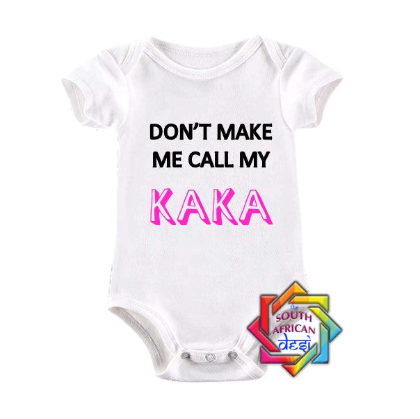 DON'T MAKE ME CALL MY KAKA BABY VEST/ONESIE