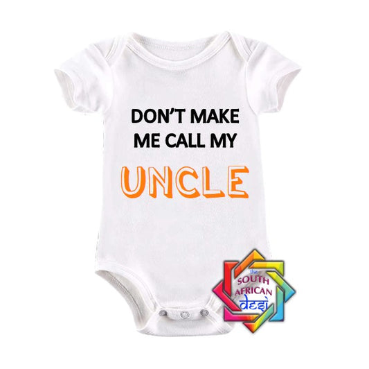DON'T MAKE ME CALL MY UNCLE BABY VEST/ONESIE