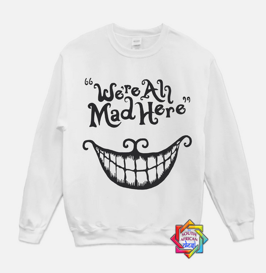WE'RE ALL MAD HERE | DISNEY INSPIRED | HOODIE/SWEATER | UNISEX