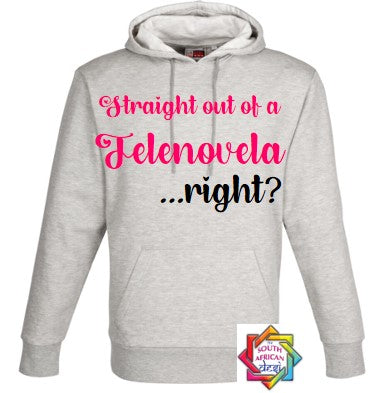 STRAIGHT OUT OF A TELENOVELA ... RIGHT? (JANE THE VIRGIN INSPIRED) HOODIE/SWEATER | UNISEX