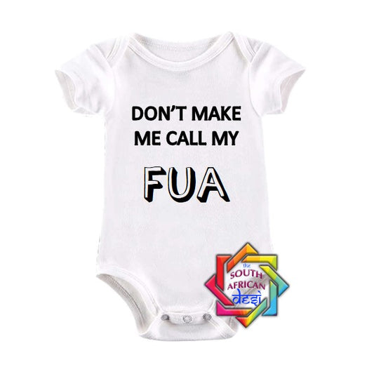 DON'T MAKE ME CALL MY FUA BABY VEST/ONESIE