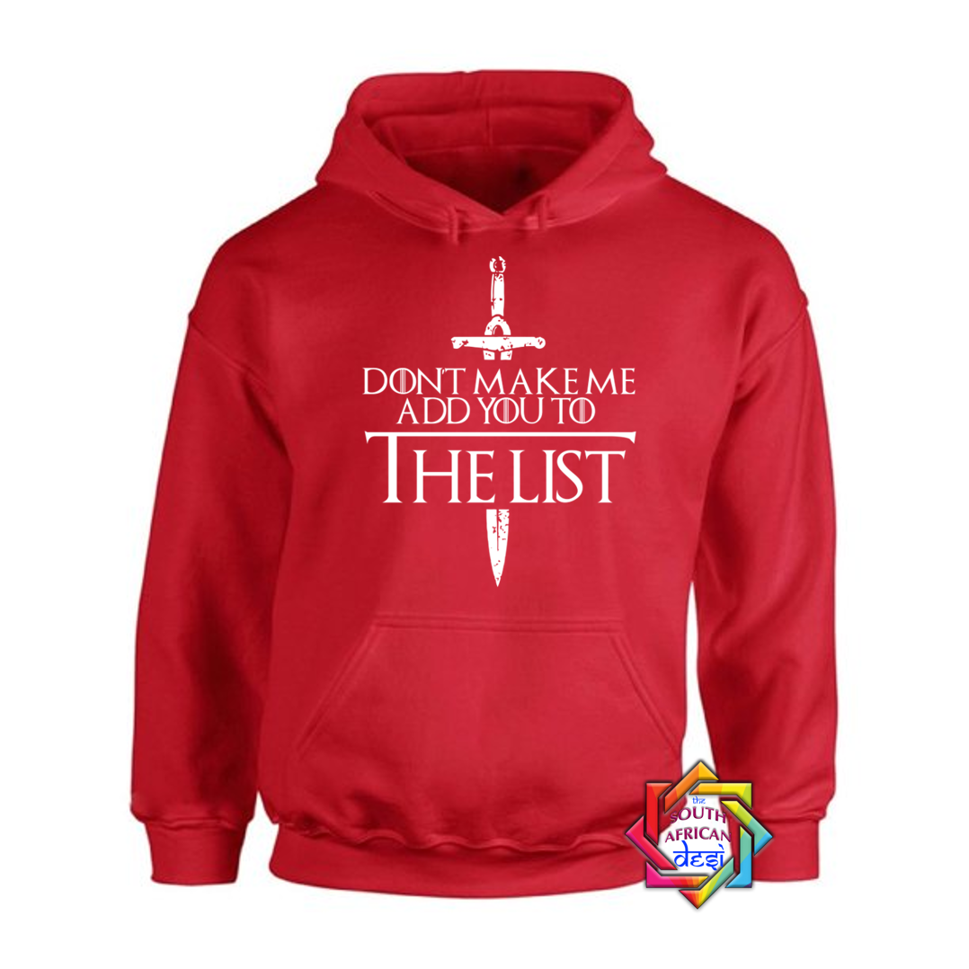 DON'T MAKE ME ADD YOU TO THE LIST | GAME OF THRONES INSPIRED | HOODIE/SWEATER | UNISEX