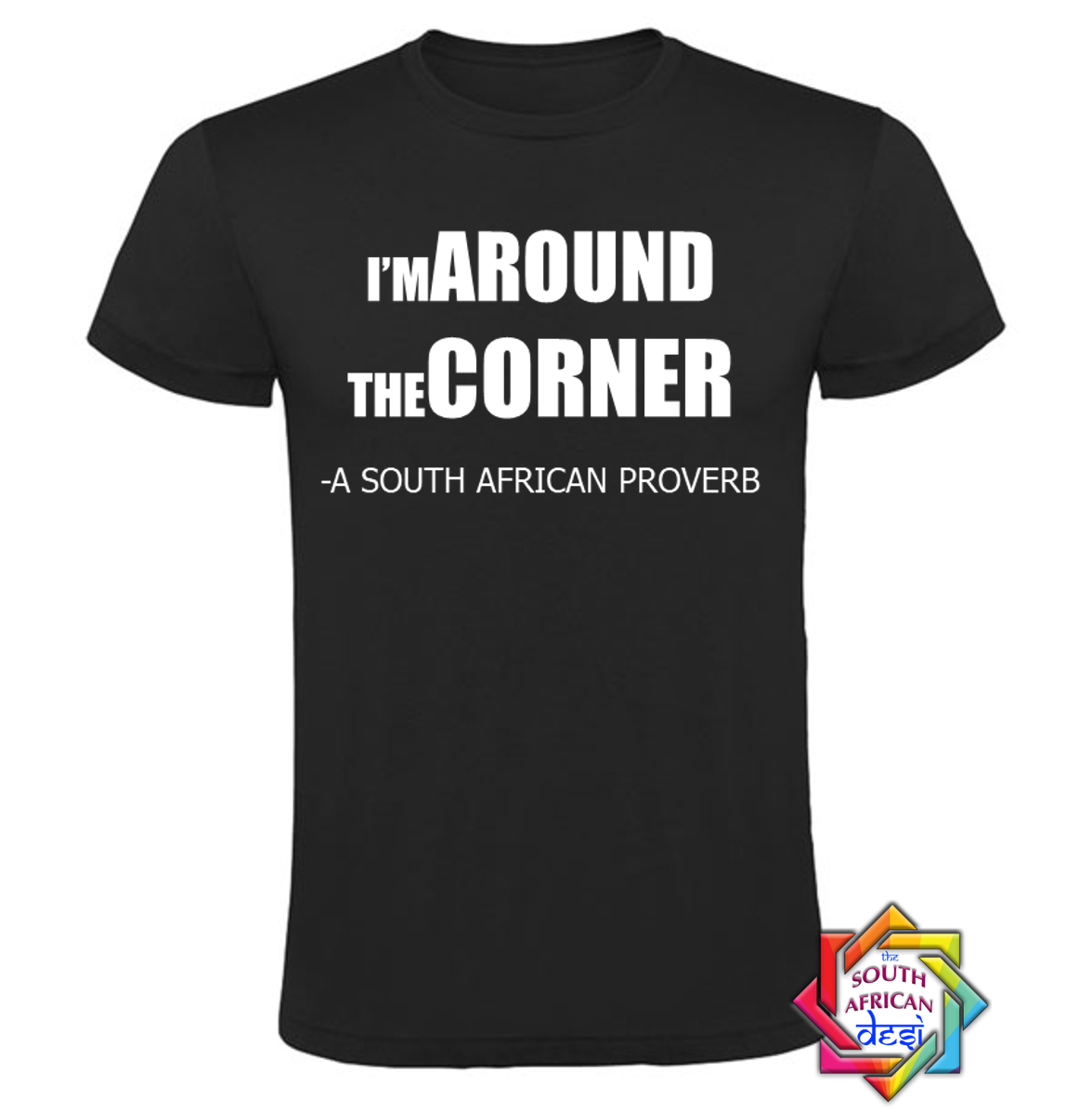 I'M AROUND THE CORNER T-SHIRT