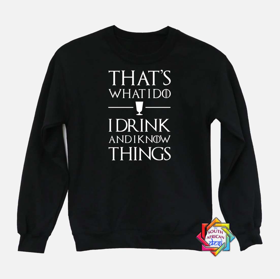 THAT'S WHAT I DO I DRINK & I KNOW THINGS | GAME OF THRONES INSPIRED | HOODIE/SWEATER | UNISEX