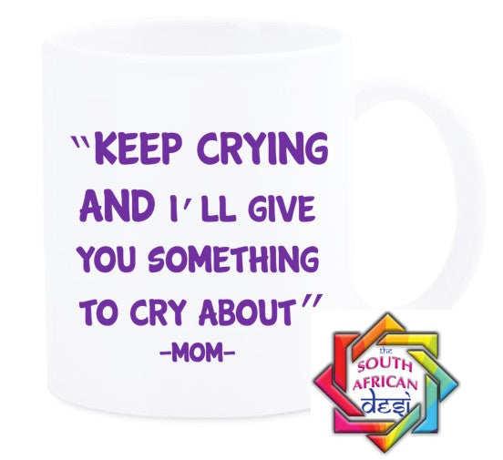 KEEP TRYING AND I'LL GIVE YOU SOMETHING TO CRY ABOUT MUG || MOTHERS DAY